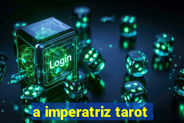 a imperatriz tarot